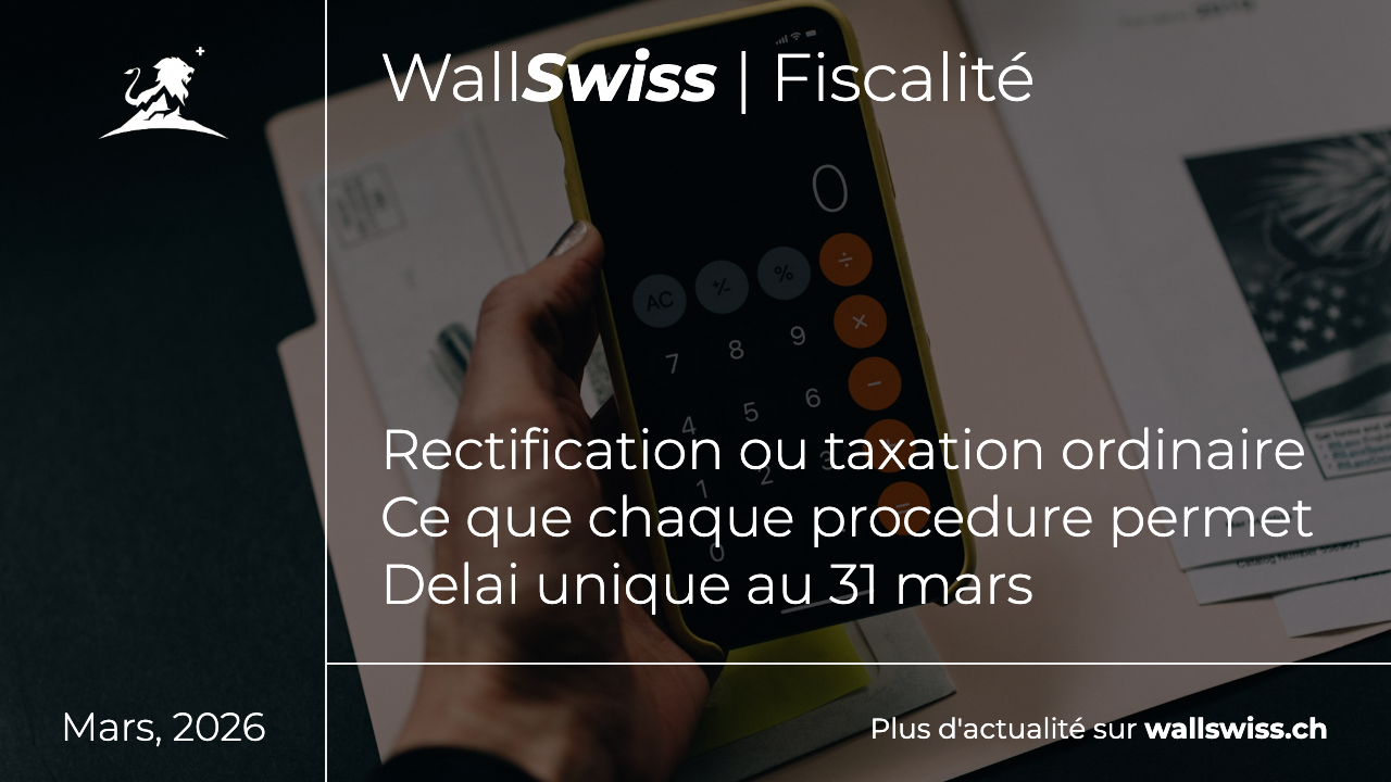 Choisir entre la DRIS et la taxation ordinaire ultérieure en Suisse